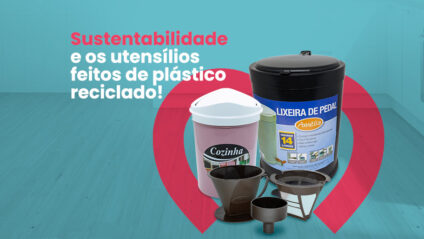 Sustentabilidade! A importância de usar produtos de plástico reciclado